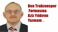 Ben Trabzonspor Formasına Aziz Yıldırım Yazmam