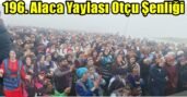 196. Alaca Yaylası Otçu Şenliği Yapıldı