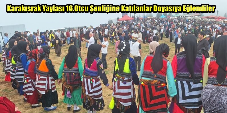 Karakısrak Yaylası 16.Otcu Şenliğine Katılanlar Doyasıya Eğlendiler