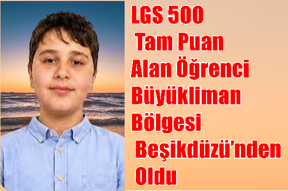 LGS 500 Tam Puan Alan Öğrenci Büyükliman Bölgesi Beşikdüzü’nden Oldu