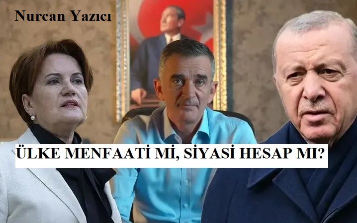 ÜLKE MENFAATİ Mİ, SİYASİ HESAP MI?